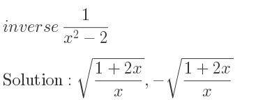 The inverse of 1/(x^2-2) is sqrt((1+2x)/x),-sqrt((1+2x)/x)
